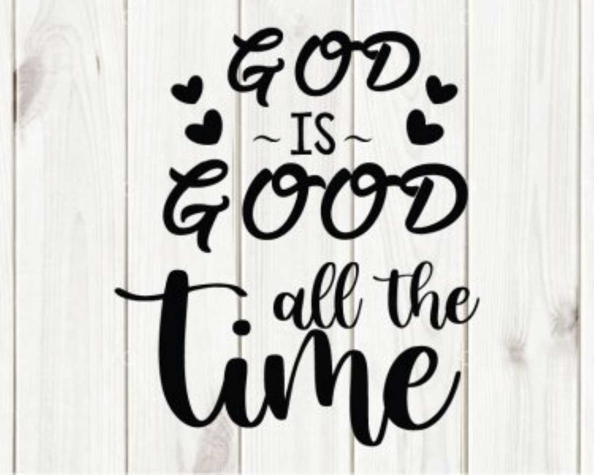 Good is good all the time SVG, Christian Cut File, Christian Svg, Christian T shirt