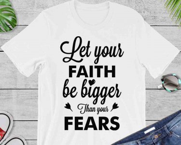Let Your Faith Be Bigger Than Your Fear SVG, Faith SVG, Tshirt Design, Decals And Stickers, Cricut Files, Digital Download