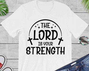 The Lord Is Your Strength SVG, Faith SVG, Tshirt Design, Decals And Stickers, Cricut Files, Digital Download
