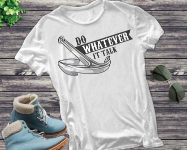 Do Whatever It Talk SVG, Anchor SVG, SVG Files For Silhouette, Decals And Stickers, Cricut Files, Instant Digital Download.