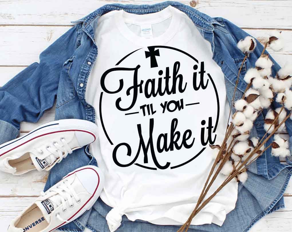 Faith It Til You Make It SVG, Faith SVG, Tshirt Design, Decals And ...