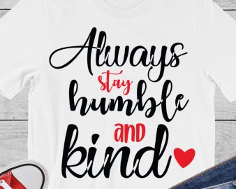 Always Stay Humble and Kind svg, kind svg, Motivational Quote svg, quotes svg, dxf Cutting files