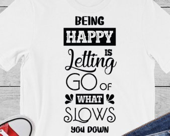 Being Happy Is Letting Go Of What Slows you Down svg, happy svg, Motivational Quote svg, quotes svg, dxf Cutting files