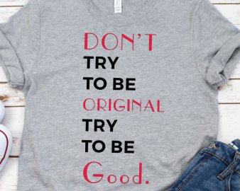 Don't try to be original try to be good svg, Motivational Quote svg, quotes svg, dxf cutting files.
