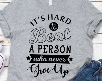 It's hard to beat a person who never gives up svg, inspirational quote svg, quotes svg, dxf cutting files