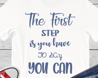 The First Step Is You Have To Say You Can SVG, Motivational Quote SVG, Quotes SVG, DXF Cutting Files, Digital Files