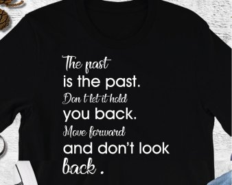 The Past Is The Past Don't Let It Hold You Back Move Forward And Don't Look Back SVG, Motivational Quotes SVG, Quotes SVG, DXF Cutting Files, Digital Files