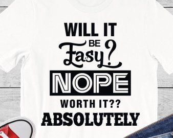 Will It Be Easy Nope Worth It Absolutely SVG, Motivational Quote SVG, Quotes SVG, DXF Cutting Files, Digital Files