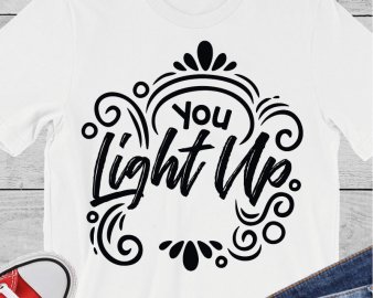 You Light Up SVG, Motivational Quote SVG, Quotes SVG, DXF Cutting Files, Digital Files