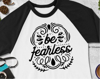 Be fearless SVG, Motivational SVG, SVG Files, Cricut file, Silhouette Studio files