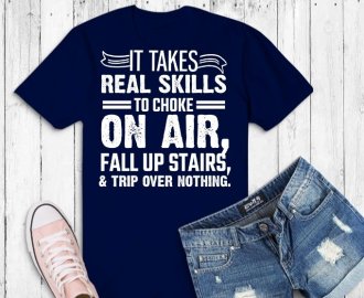 It takes real skills to choke on air fall up stairs and trip over nothing funny shirt svg, Sarcastic-Shirt,  Sarcasm-Shirt, Funny Tee, Sarcasm-Shirt, Attitude Shirt, Dark Humor Shirt, Funny Saying Shirt, Sarcastic-Slogan Shirt, Funny-Sarcastic Shirt
